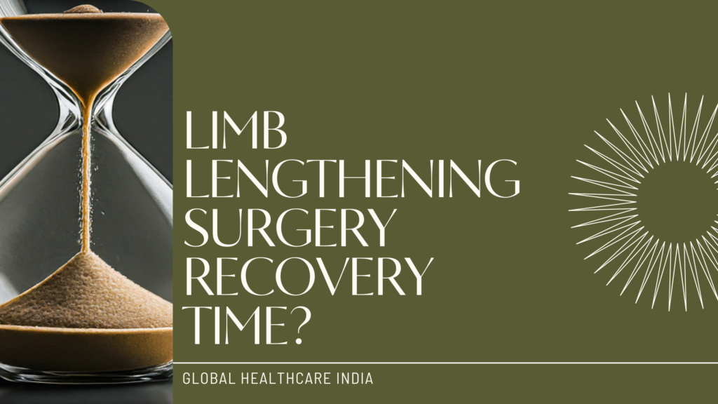 Limb lengthening surgery recovery time?