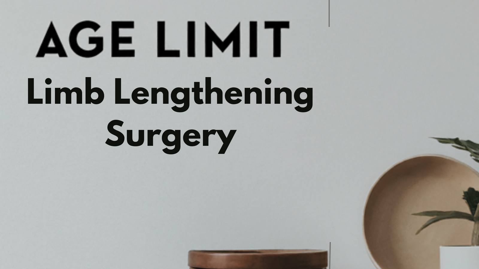 Age Limits for Limb Lengthening Surgery