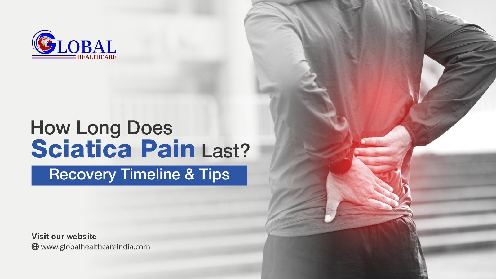 How Long Does Sciatica Pain Last? Recovery Timeline & Tips