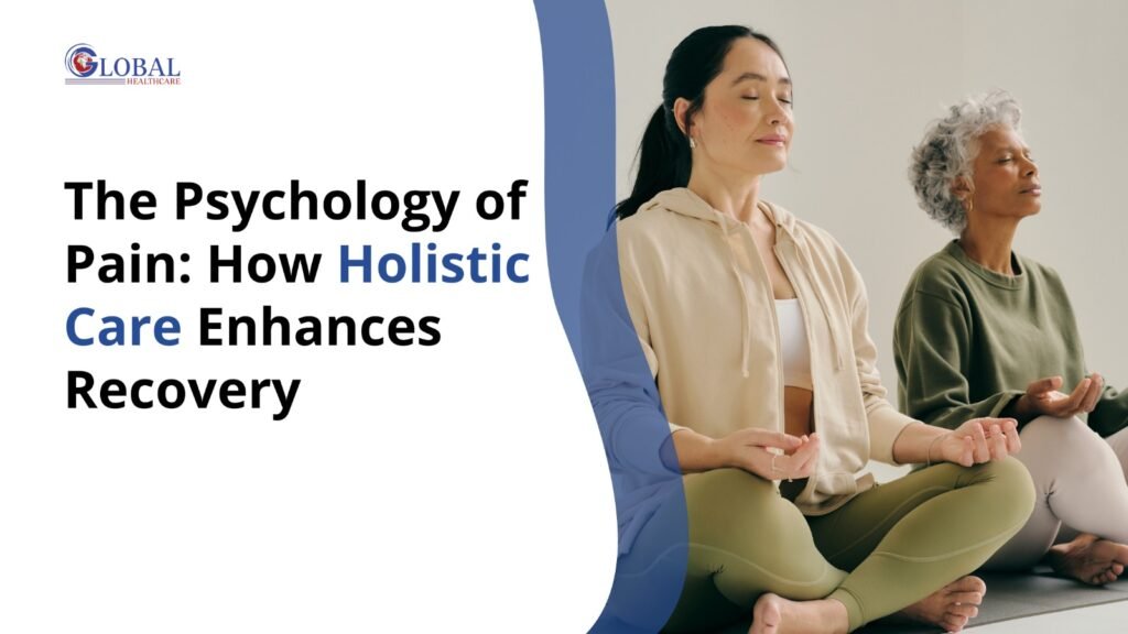 The Psychology of Pain How Holistic Care Enhances Recovery